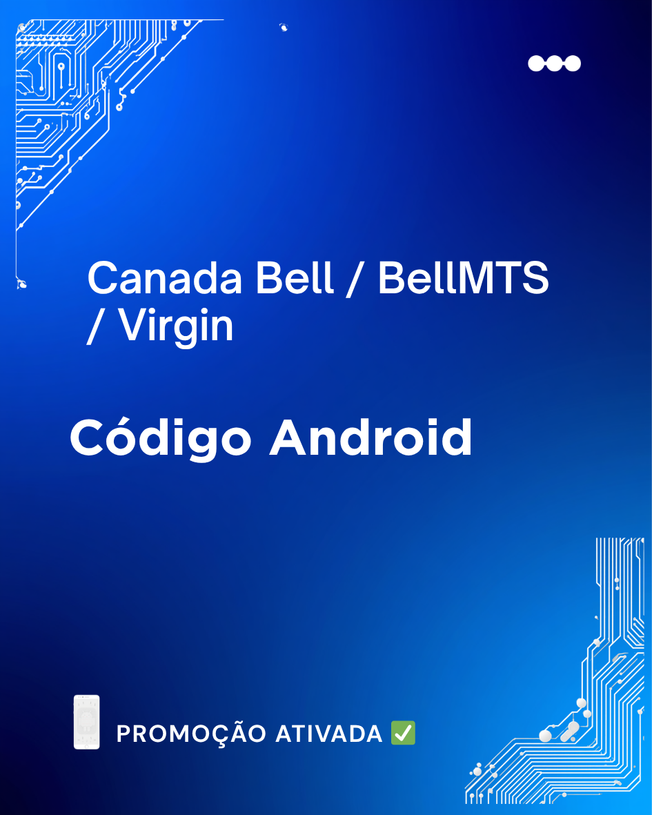 Canada Bell/ BellMTS/ Virgin - Código Android { Sony, Lumia, Samsung etc } - PROMOÇÃO ATIVADA ✅